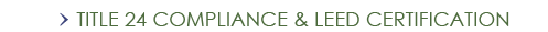 Title 24 Compliance and LEED Certification
